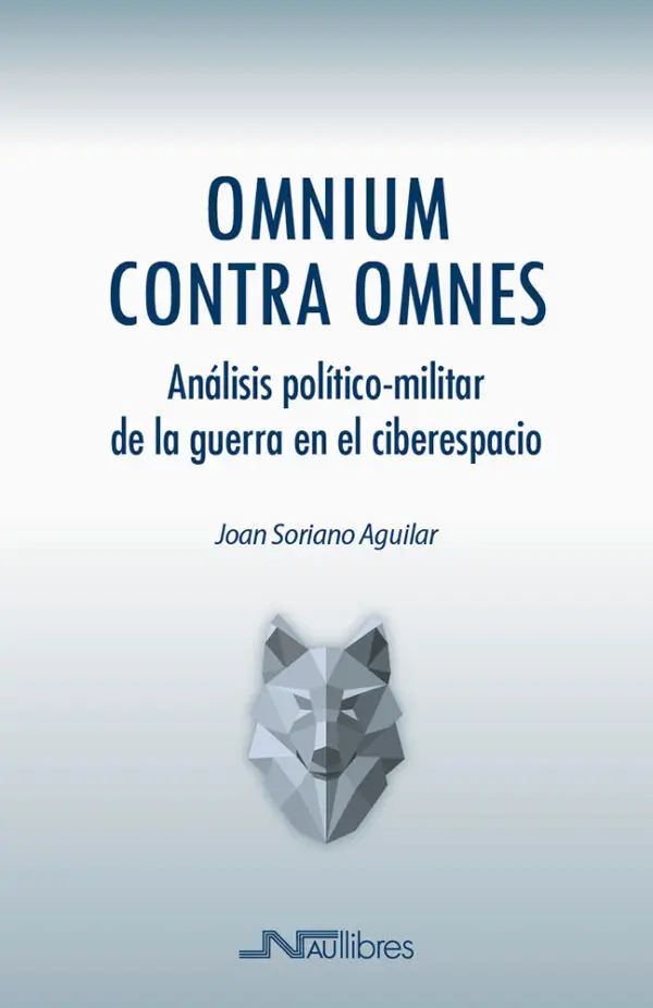 Omnium contra omnes. Análisis político-militar de la guerra en el ciberespacio